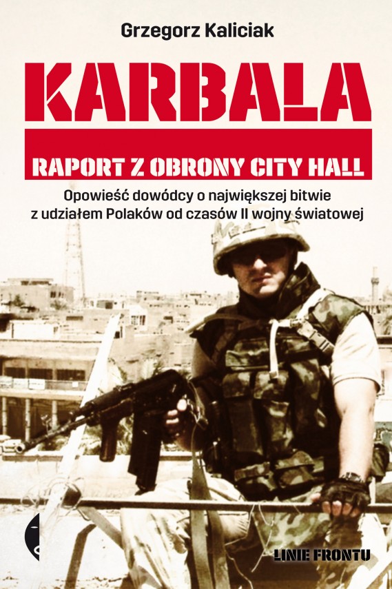 Grzegorz Kaliciak, Karbala. Raport z obrony City Hall 